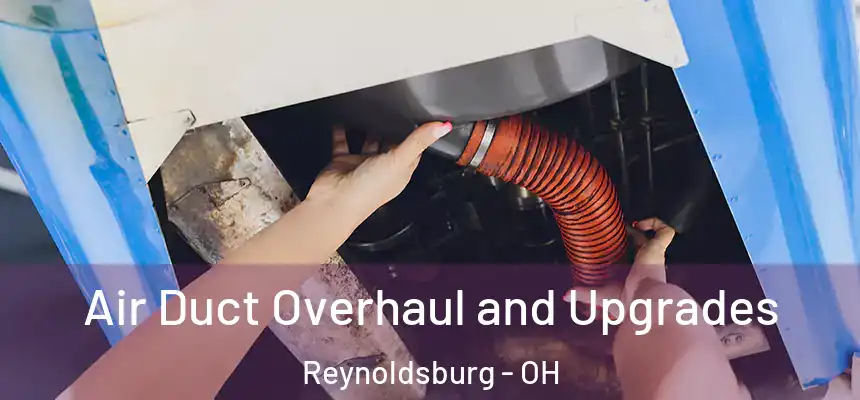 Air Duct Overhaul and Upgrades Reynoldsburg - OH