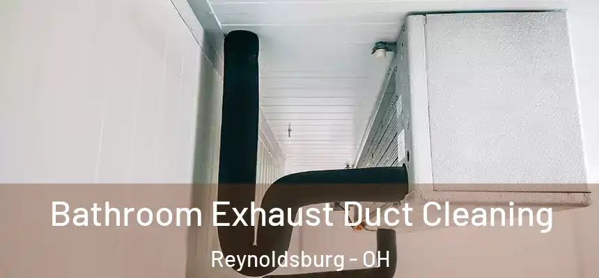  Bathroom Exhaust Duct Cleaning Reynoldsburg - OH