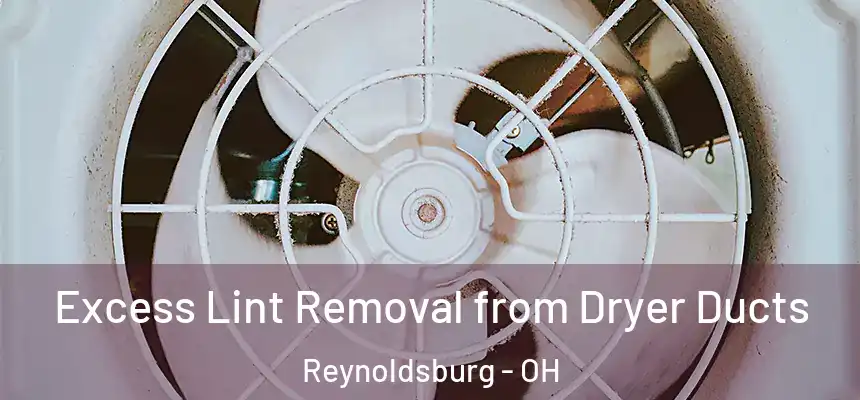  Excess Lint Removal from Dryer Ducts Reynoldsburg - OH