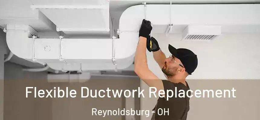  Flexible Ductwork Replacement Reynoldsburg - OH