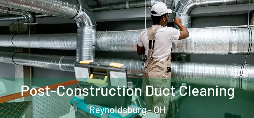  Post-Construction Duct Cleaning Reynoldsburg - OH